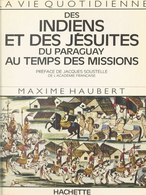 cover image of La vie quotidienne des Indiens et des Jésuites du Paraguay au temps des Missions